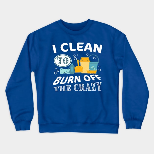 i clean to burn up the crazy  gift Crewneck Sweatshirt by Conal Eriksen